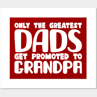 Only The Greatest Dads Get Promoted To Grandpa Posters and Art